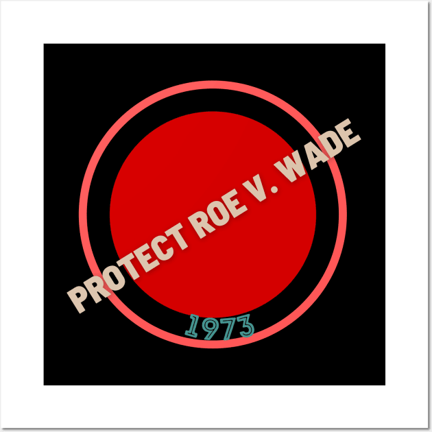 Protect Roe V. Wade 1973 Wall Art by NICHE&NICHE